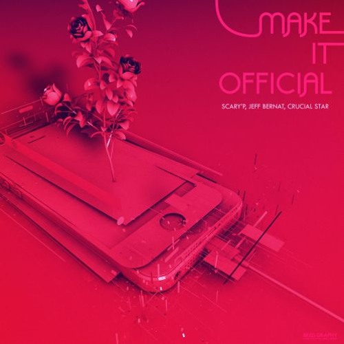 Make It Official -Jeff Bernat, Scary'P (Feat. Crucial Star)