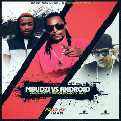 King Shaddy x Trevor Dongo xJay C-Mbudzi Vs Android  (Produced by TMan)