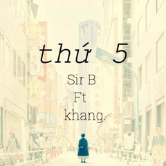 Thứ 5 - Sir B ft khang.