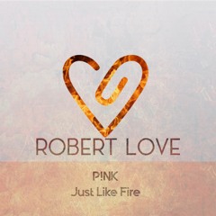 P!NK - Just Like Fire (Robert Love Flip)