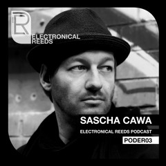 Sascha Cawa - Electronical Reeds Podcast #03
