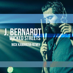 J. Bernardt - Wicked Streets (Nick Kamarera Remix)