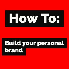 How To: Build Your Personal Brand