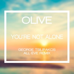 Olive - You Are Not Alone (George Tsilipakos All-Eve Remix)