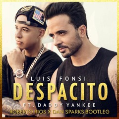 Luis Fonsi Ft. Daddy Yankee  - Despacito (Roberto Rios x Dan Sparks Bootleg)