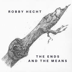 Robby Hecht - The Ends and the Means