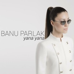 Banu Parlak - Yana Yana (2017)