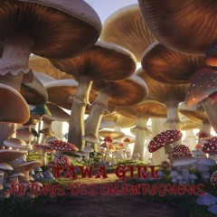 TAWA GIRL - AU PAYS DES CHAMPIGNONS - 160 bpm