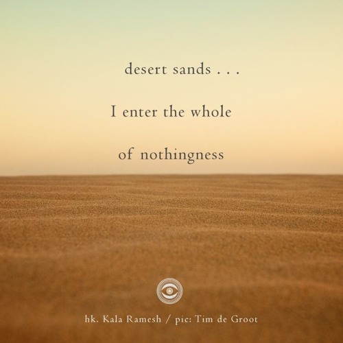 Haiku #173: desert sands . . . / I enter the whole / of nothingness