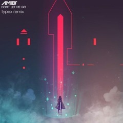 AMIDY - Don't Let Me Go (typeX Remix) **Support By AMIDY** - free download click buy