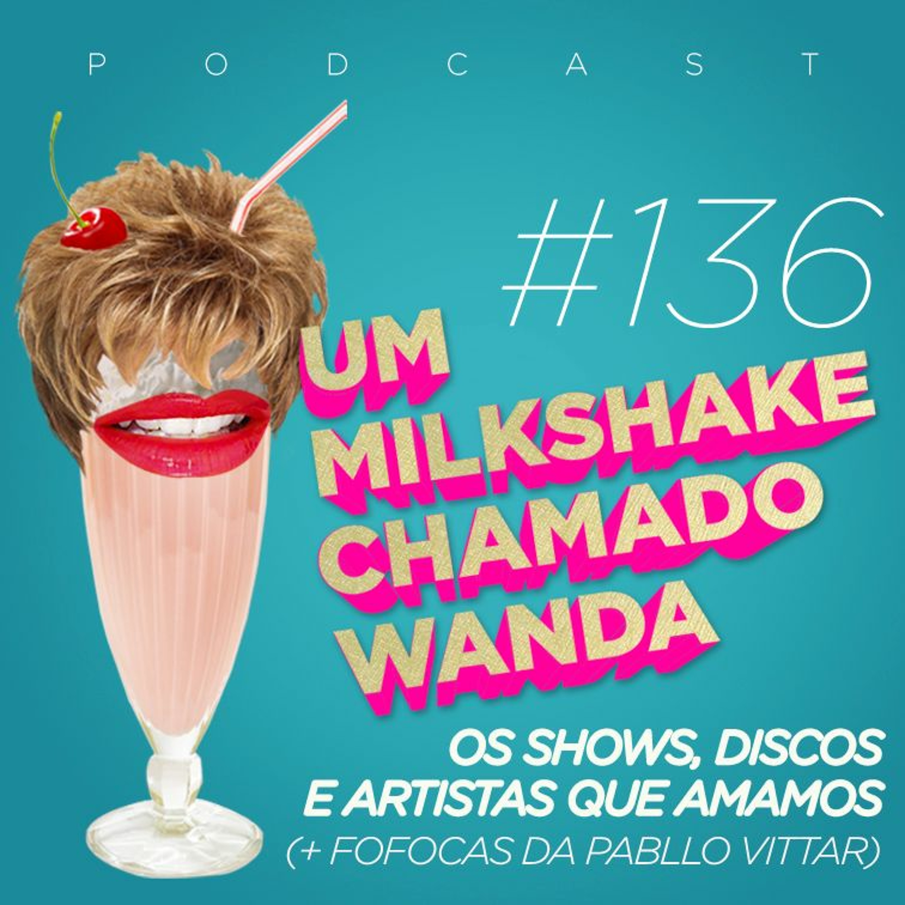#136 - Os shows, discos e artistas que amamos (+ Fofocas da Pabllo!) episode artwork