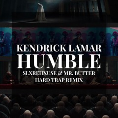 Humble (SLXREHXUSE & Mr. Butter Hard Trap Remix)