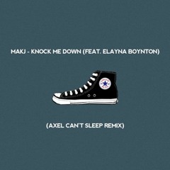 MAKJ - KNOCK ME DOWN (FEAT. ELAYNA BOYNTON)(AXEL SHOULD SLEEP REMIX)