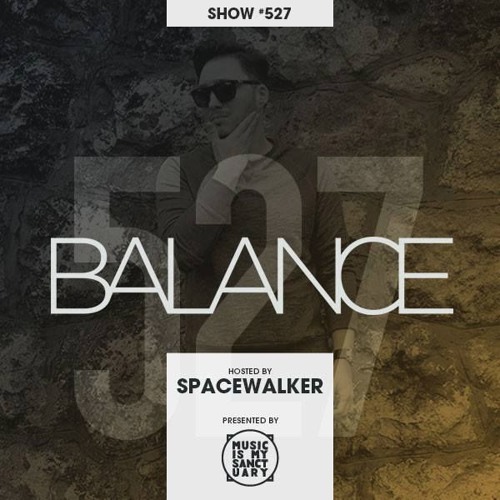 BALANCE - Show #527 (Hosted by Spacewalker)