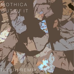Mothica - Out Of It (Teguh Remix)