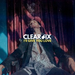 Clear Six - I'll Give You Love