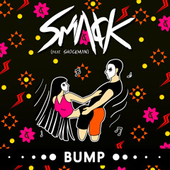SMACK - Bump (feat. Shockman)