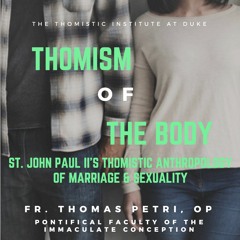 Thomism of the Body | Fr. Thomas Petri, O.P.
