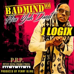 J Logix - Badmind 101 ( How Yuh Dweet )