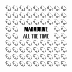 Madadrive - All The Time