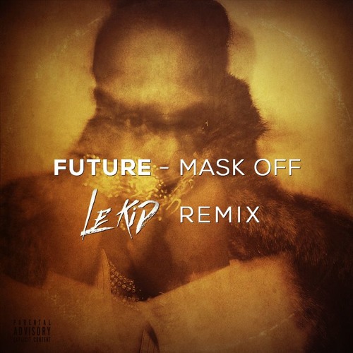 Stream Future - Mask Off (LeKiD Remix) by ⚡️ LeKiD ⚡️ | Listen online for  free on SoundCloud
