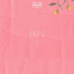 Knxw U (Prod. By TheRealAGE)
