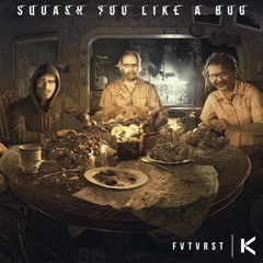 KURVE & FVTVRST - Squash You Like A Bug