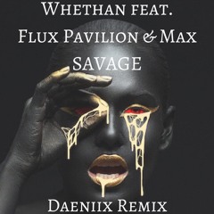 Whethan feat. Flux Pavilion & MAX - Savage (Daeniix Remix)