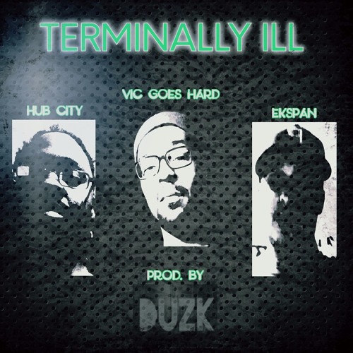 Terminally ill (feat. Hub City and Vic Goes Hard) prod. by Duzk