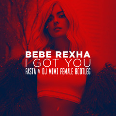 ***NEW|| Bebe Rexha - I Got You (FASTA & MIMI FEMME FATALE EDIT) HIT BUY 4 FREE DL