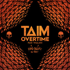 FREE DOWNLOAD!!! Taim & Thulani - Overtime (Pimp Squad Re-Slap)
