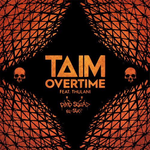 FREE DOWNLOAD!!! Taim & Thulani - Overtime (Pimp Squad Re-Slap)