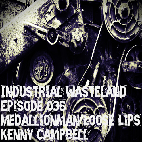 Kenny Campbell - Industrial Wasteland Episode 036