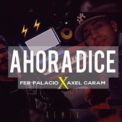 AHORA DICE - AXEL CARAM ✘ FER PALACIO
