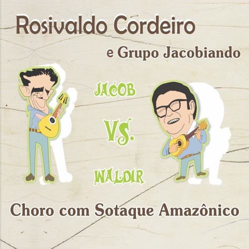 Rosivaldo Cordeiro e Grupo Jacobiando - Jacob Vs. Waldir