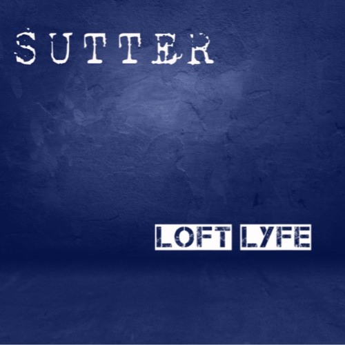Sutter - Loft Lyfe Mix Series