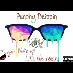 Punchy Drippin "Woke Up Like This Remix" LG