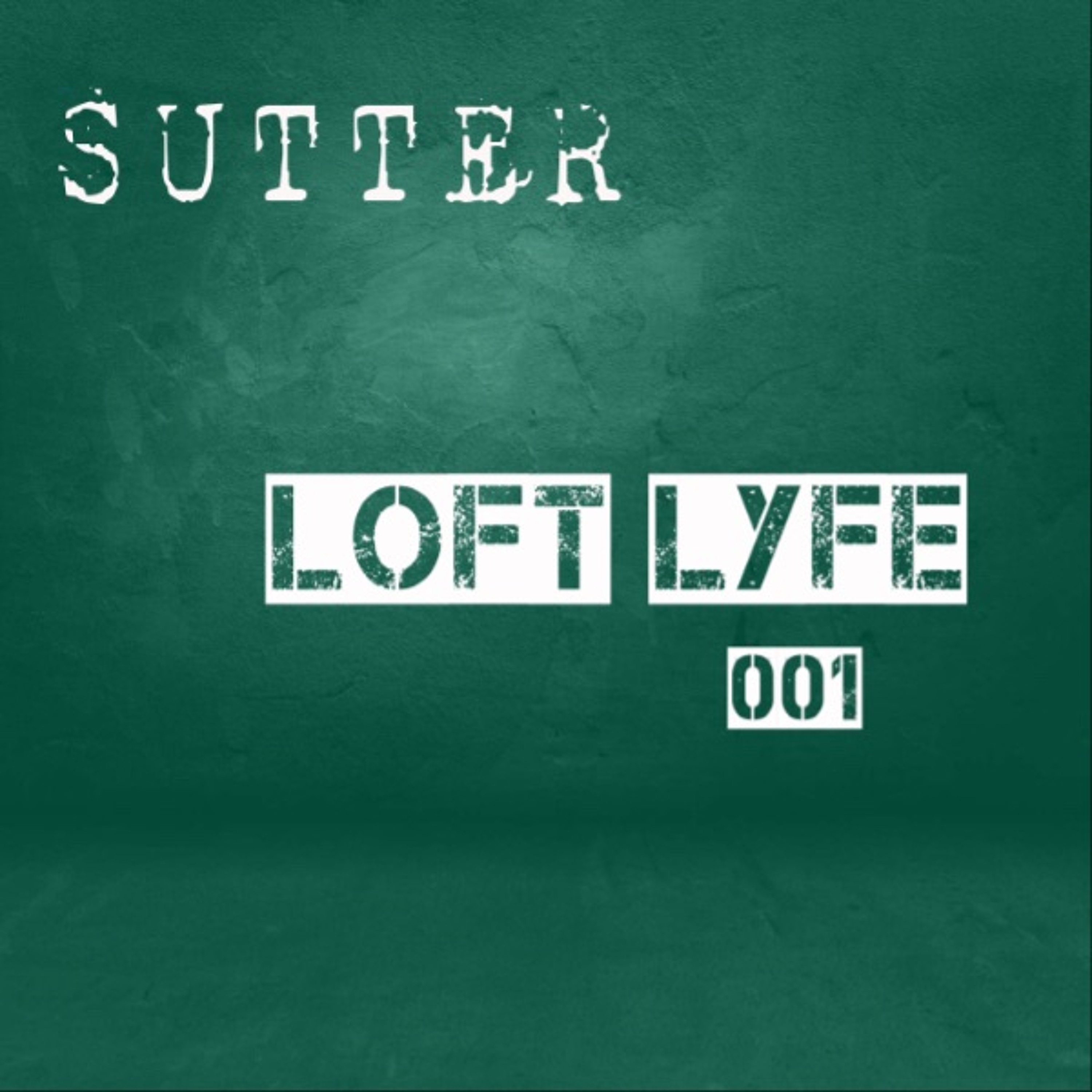 Sutter - Loft Lyfe - 001 episode artwork