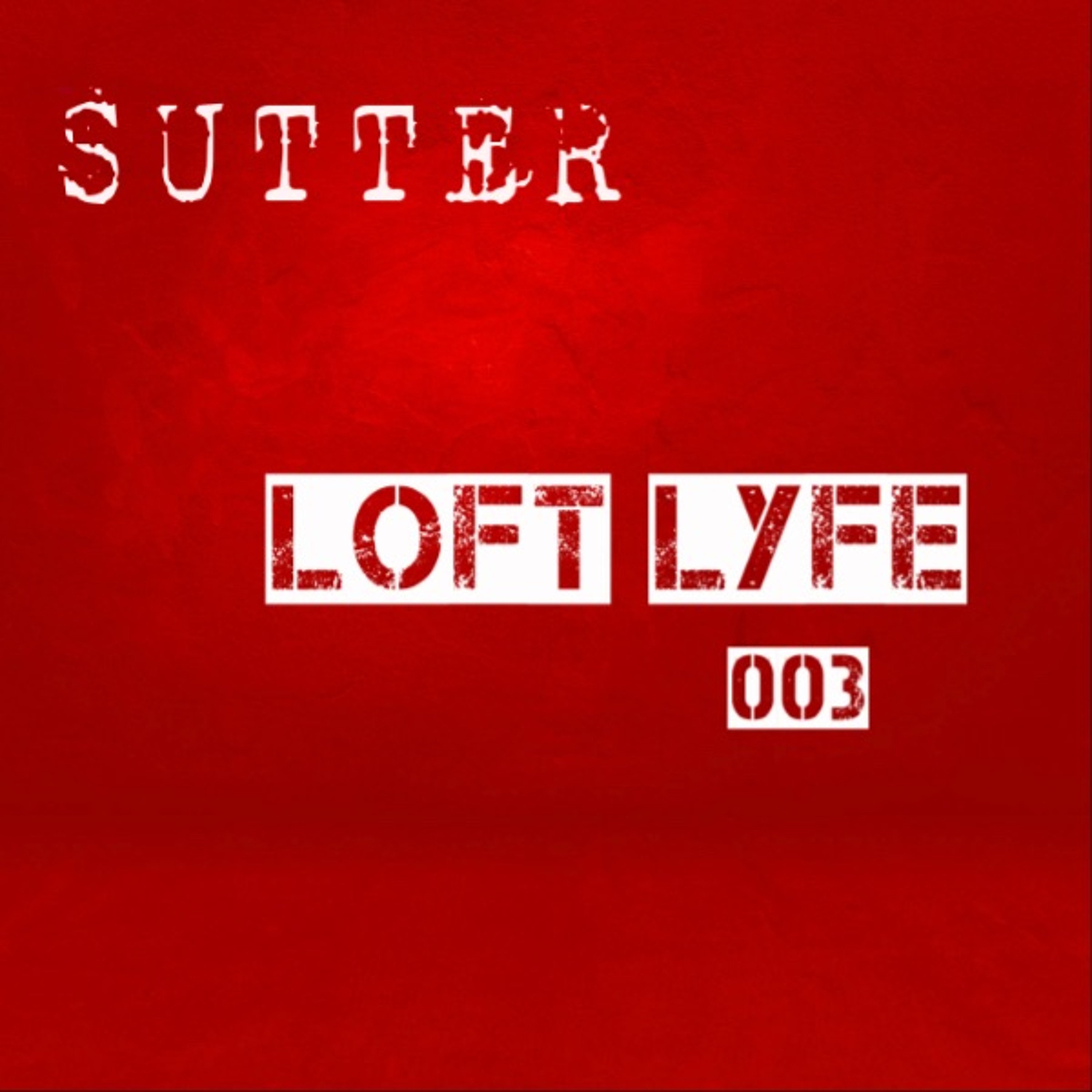 Sutter - Loft Lyfe - 003 episode artwork