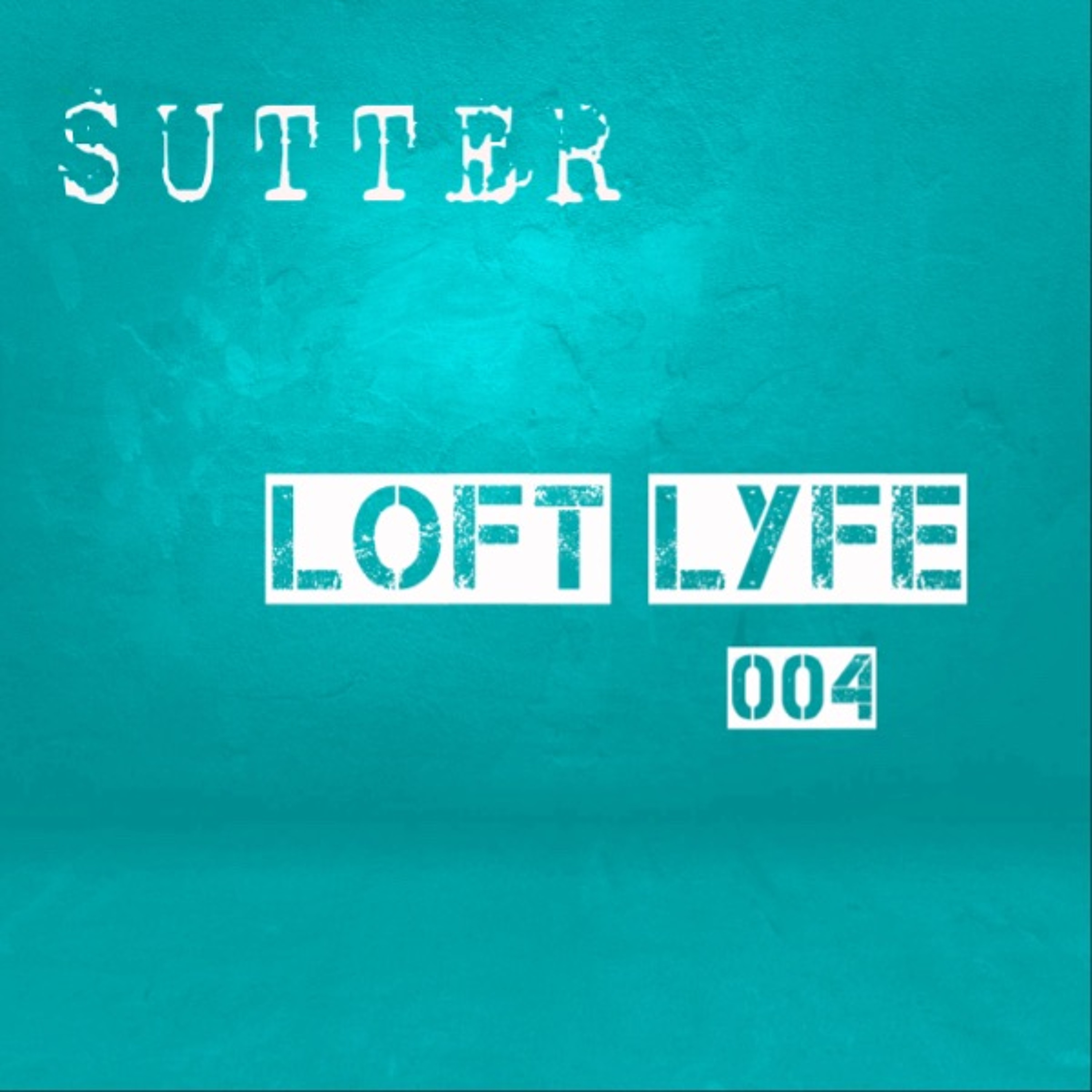 Sutter - Loft Lyfe - 004 episode artwork