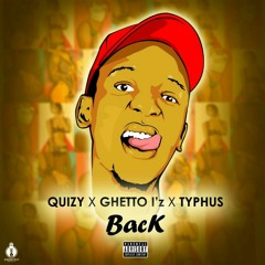 Dj Quizy Feat Ghetto I'z & Typhus- Back