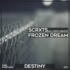 SCRXTS (aka. Force Creator) X Frozen Dream - Destiny (Original Preview)