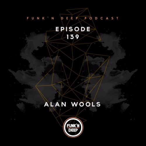 Funk'n Deep Podcast 139 - Alan Wools