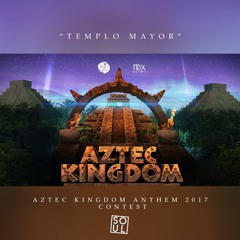 Templo Mayor [AZTEC KINGDOM ANTHEM 2017 CONTEST]