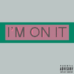 I'm On It {Prod. YDMG)