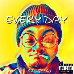 EVERY DAY by Bro Senio