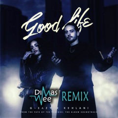 G-Eazy & Kehlani - Good Life (Dimas Wee Remix)