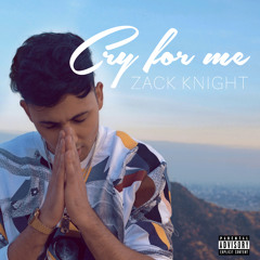 Zack Knight - Cry For Me