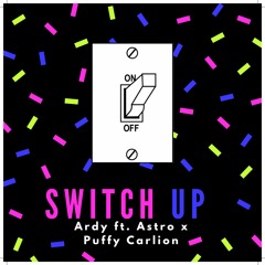 Switch Up - Ardy ft. Astro X Puffy Carlion