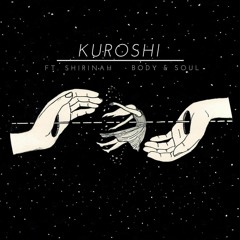 Kuroshi - Body & Soul Feat. Shirina H